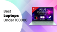 Best Laptops Under 100000 In India July 2026