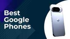 Best Google Phones Smart Choices for Every User