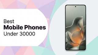 Best Mobile Phones Under 30000 (Affordable and Feature-Packed)