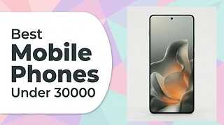 Best Mobile Phones Under 30000 (Smart Choices for Every User)