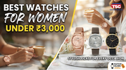 Best Watches for Women Under 3000 in India Stylish Picks for Every Occasion