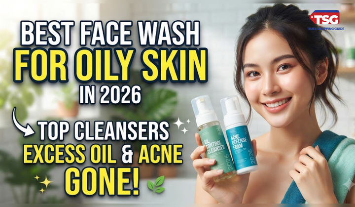 Best Face Wash for Oily Skin in 2026: Top Cleansers for Excess Oil and Acne-Prone Skin