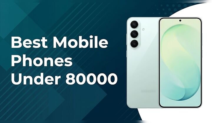 Best Mobile Phones Under 80000 (Premium Choices for Less)